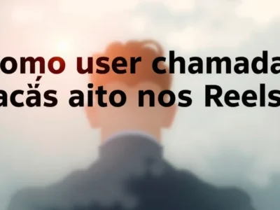 Como usar chamadas para ação nos Reels e converter mais seguidores