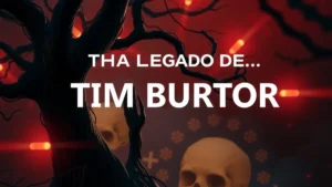 O legado de Tim Burton para o cinema fantástico mundial